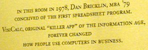 In this room in 1978, Dan Bricklin, MBA 79, conceived of the first spreadsheet program. VisiCalc, original killer app of the information age, forever changed how people use computers in business.